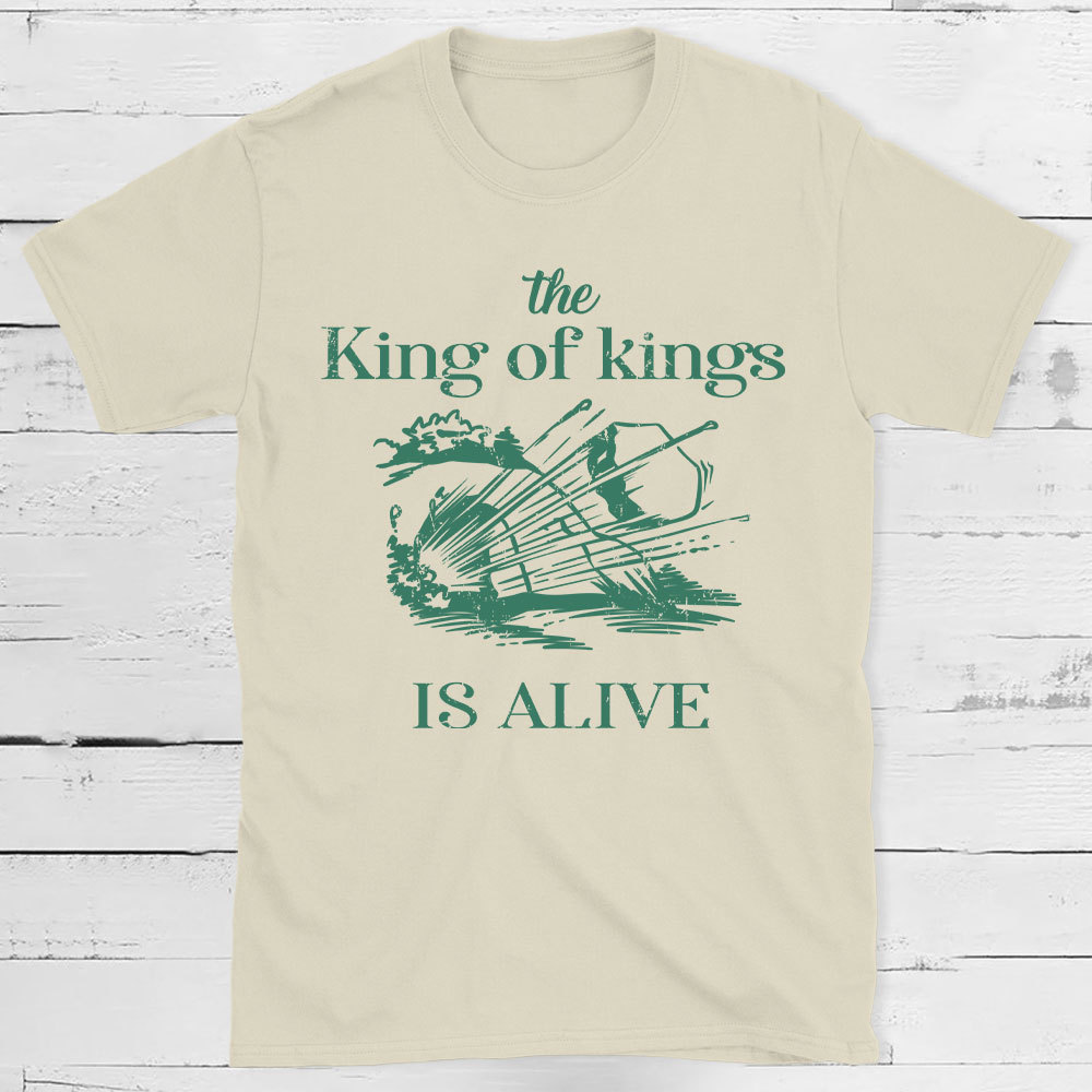 The King Of Kings Is Alive Christian T-Shirt
