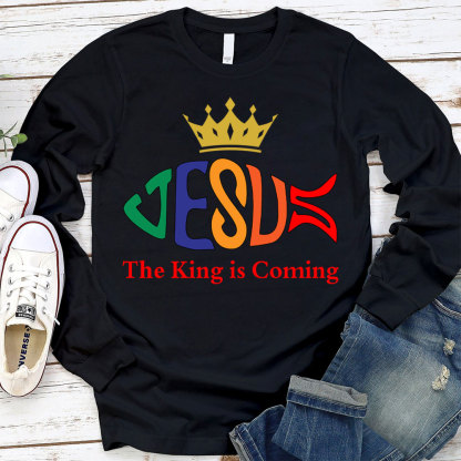 The King Is Coming Long Sleeve T-Shirt