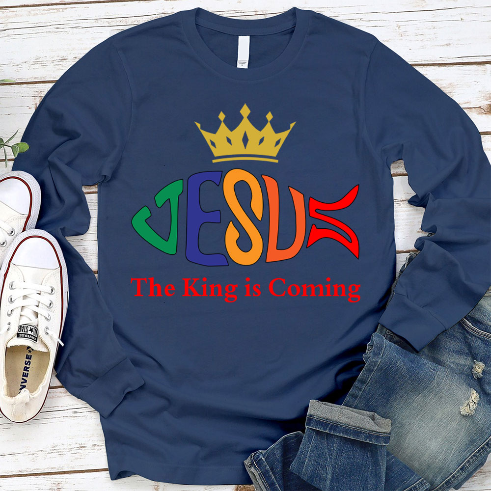 The King Is Coming Long Sleeve T-Shirt