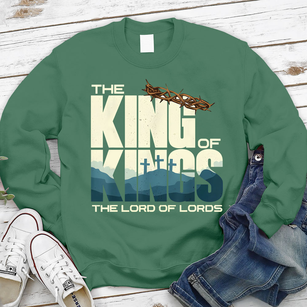 The King of kings Lord Of lords Christian Sweatshirt