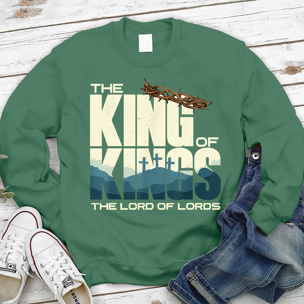 The King of kings Lord Of lords Christian Sweatshirt