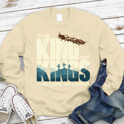 The King of kings Lord Of lords Christian Sweatshirt