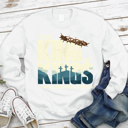 The King of kings Lord Of lords Christian Sweatshirt