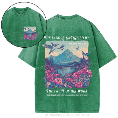 The Land Is Satisfied By The Fruit Of His Work Christian Washed T-Shirt