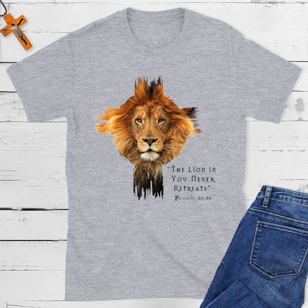 The Lion In You Never Retreats Christian T-Shirt