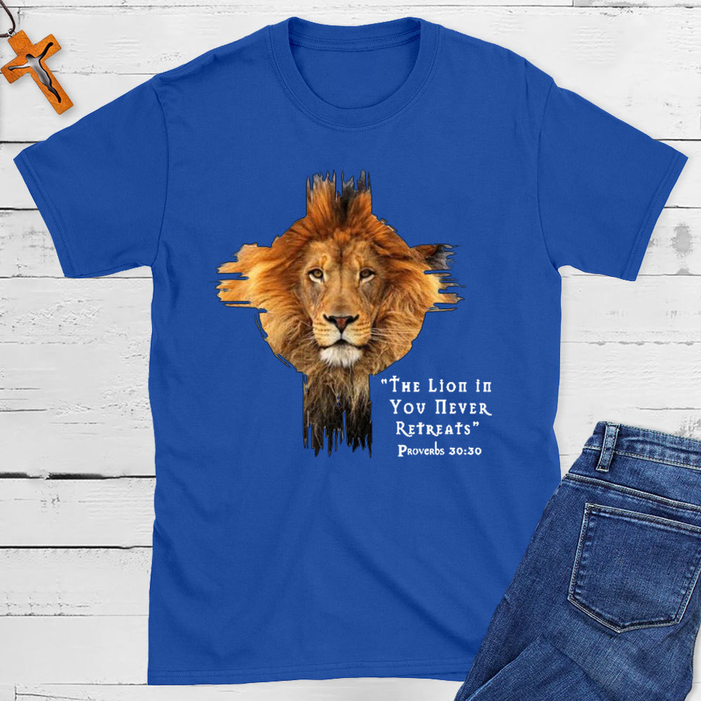 The Lion In You Never Retreats Christian T-Shirt