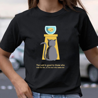 The Lord Is Good To Those Who Wait For Him Christian T-Shirt