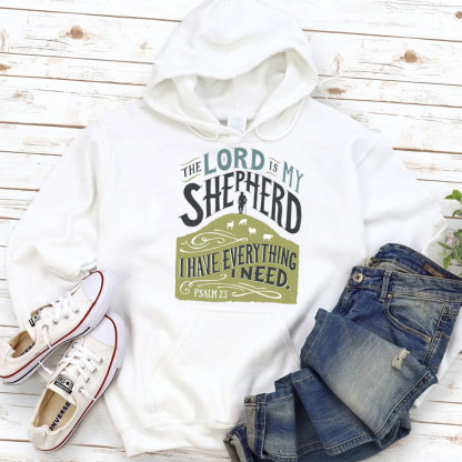 The Lord Is My Shepherd I Have Everything I Need Psalm 23 Christian Hoodie