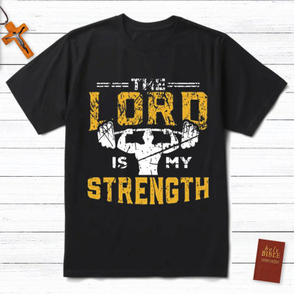 The Lord Is My Strength Christian T-Shirt