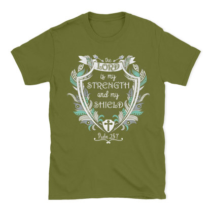 The Lord Is My Strength And My Shield Christian T-Shirt