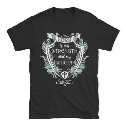 The Lord Is My Strength And My Shield Christian T-Shirt