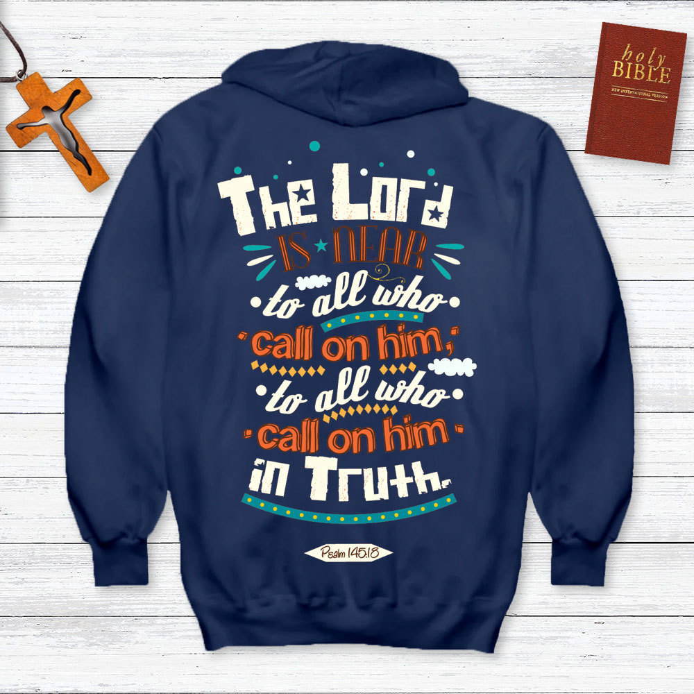 The Lord Is Near To All Who Call On Him In Truth Psalm 145:18 Christian Hoodie