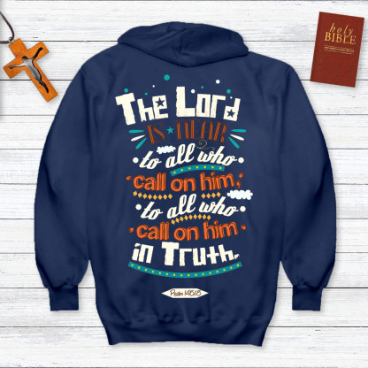 The Lord Is Near To All Who Call On Him In Truth Psalm 145:18 Christian Hoodie