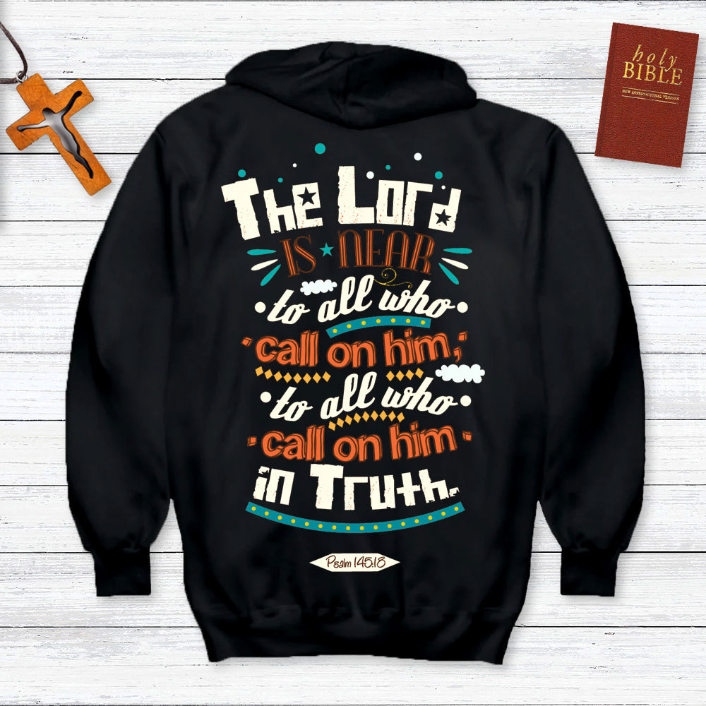 The Lord Is Near To All Who Call On Him In Truth Psalm 145:18 Christian Hoodie