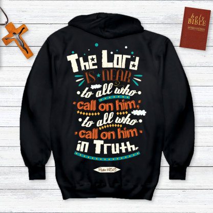 The Lord Is Near To All Who Call On Him In Truth Psalm 145:18 Christian Hoodie