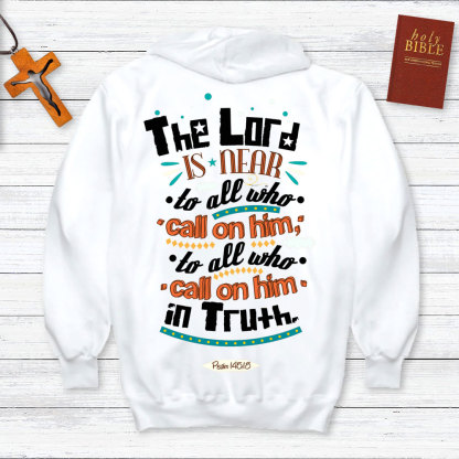 The Lord Is Near To All Who Call On Him In Truth Psalm 145:18 Christian Hoodie