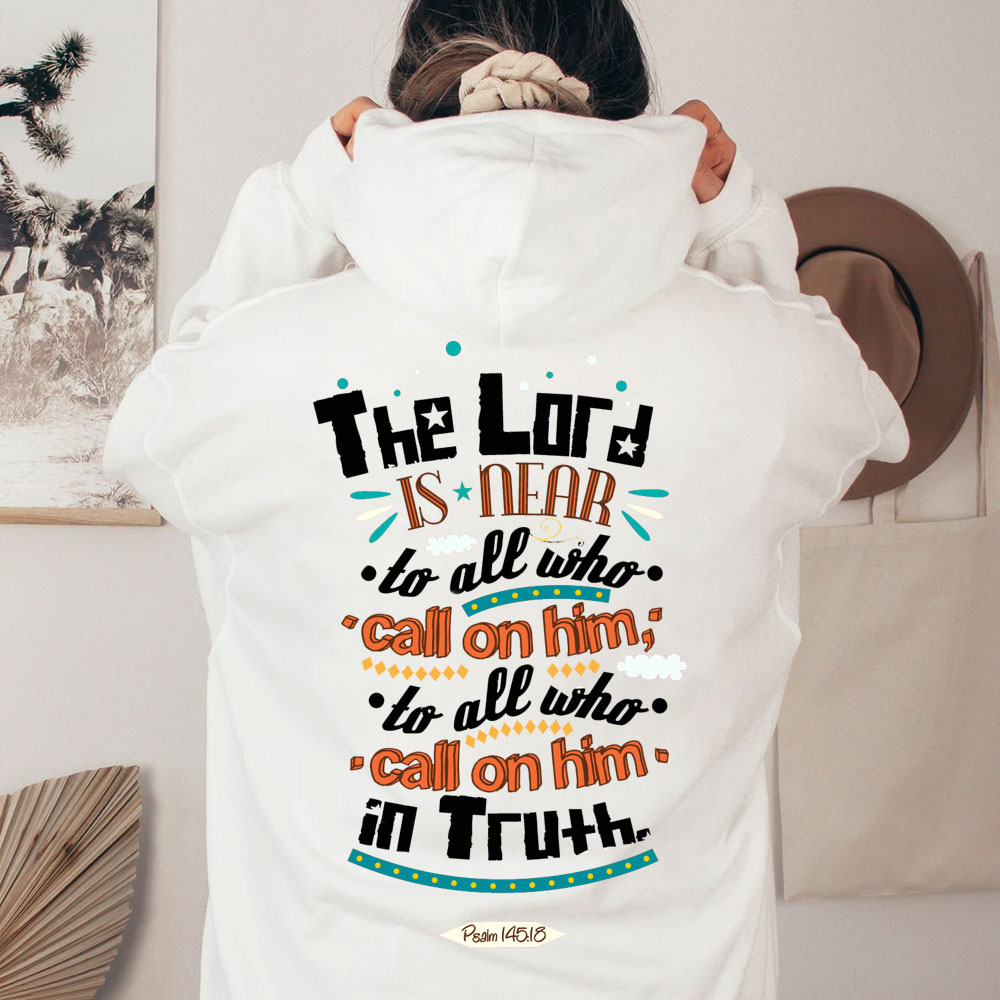 The Lord Is Near To All Who Call On Him In Truth Psalm 145:18 Christian Hoodie