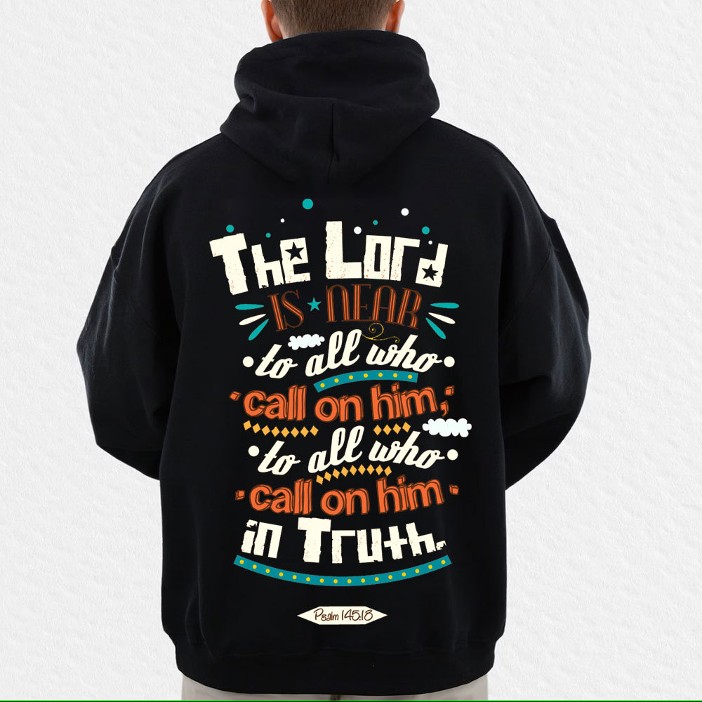 The Lord Is Near To All Who Call On Him In Truth Psalm 145:18 Christian Hoodie