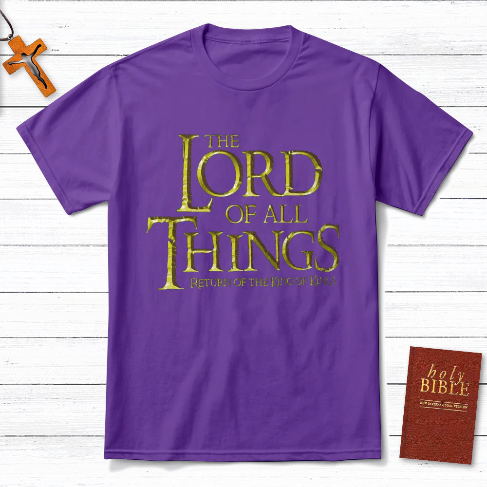 The Lord Of All Things Christian T-Shirt