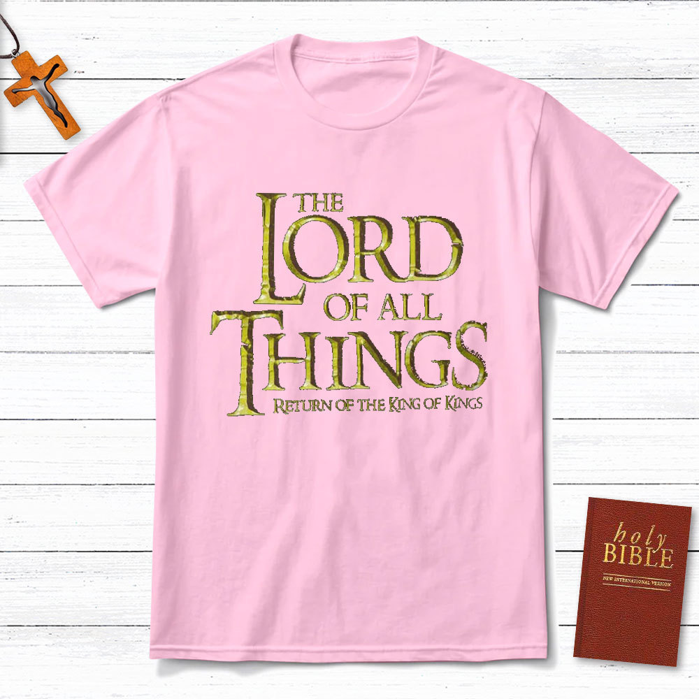 The Lord Of All Things Christian T-Shirt