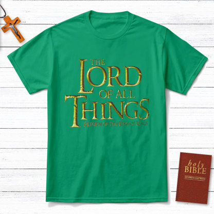 The Lord Of All Things Christian T-Shirt