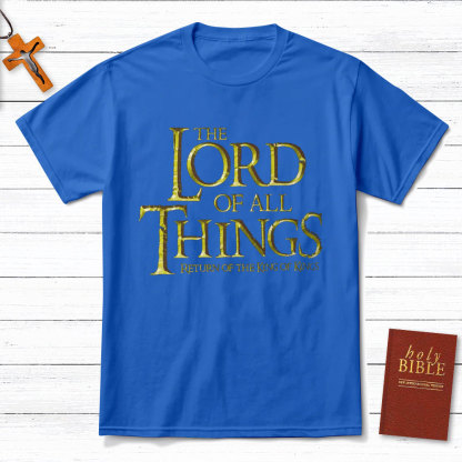 The Lord Of All Things Christian T-Shirt