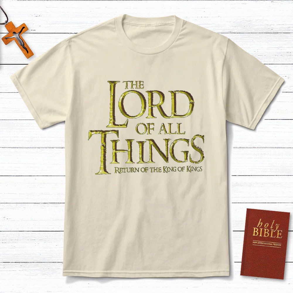 The Lord Of All Things Christian T-Shirt