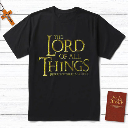 The Lord Of All Things Christian T-Shirt