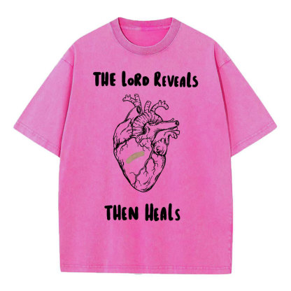 The Lord Reveals Then Heals Christian Washed T-Shirt