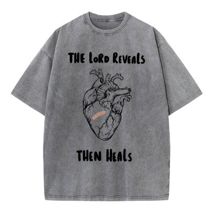 The Lord Reveals Then Heals Christian Washed T-Shirt