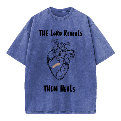 The Lord Reveals Then Heals Christian Washed T-Shirt