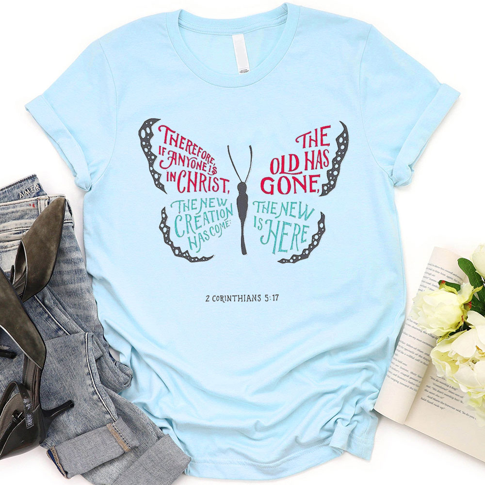 The Old Has Gone, The New Is Here Christian T-Shirt