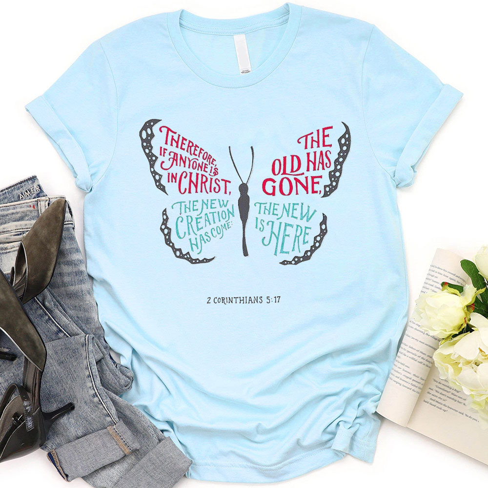 The Old Has Gone, The New Is Here Christian T-Shirt