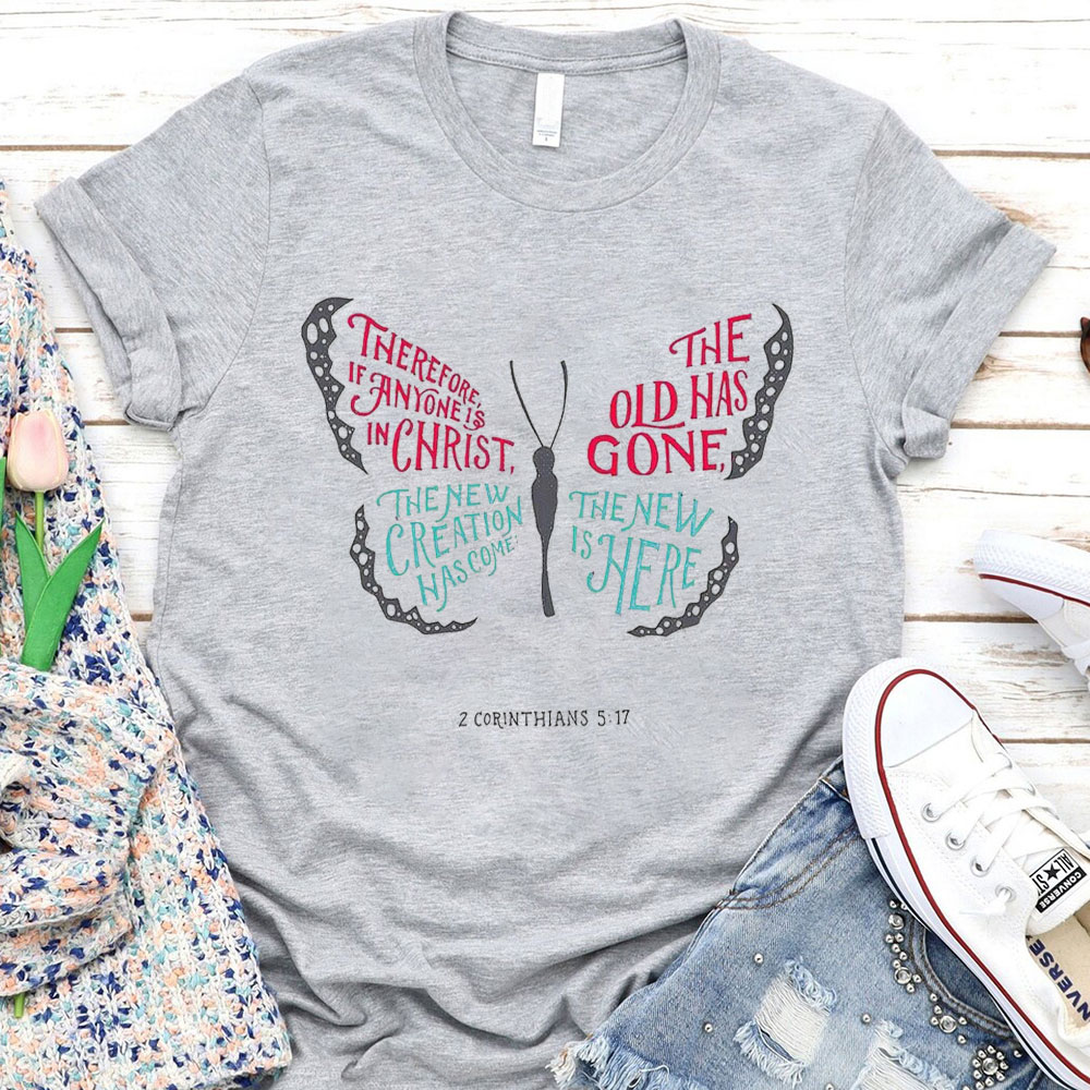 The Old Has Gone, The New Is Here Christian T-Shirt