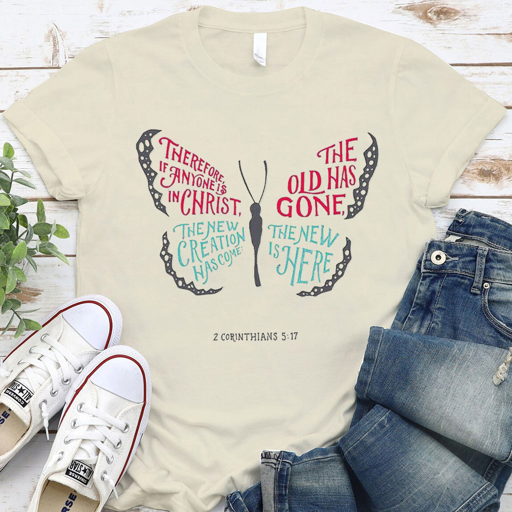The Old Has Gone, The New Is Here Christian T-Shirt