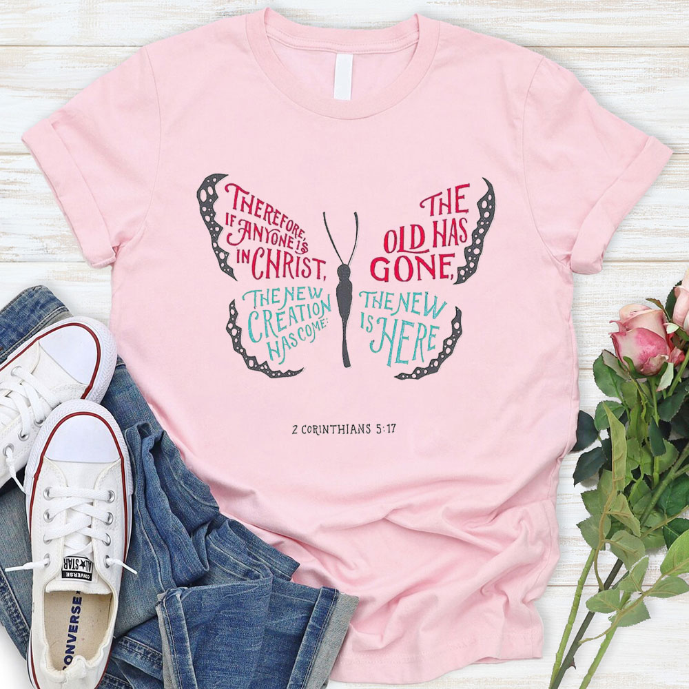 The Old Has Gone, The New Is Here Christian T-Shirt