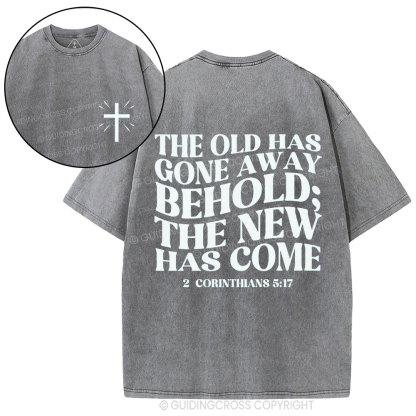 The Old Has Gone Away Behold Christian Washed T-Shirt