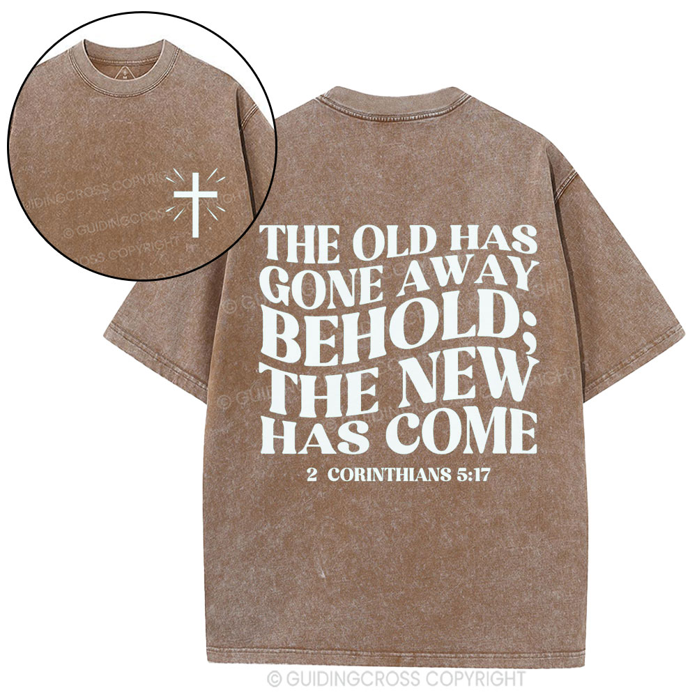 The Old Has Gone Away Behold Christian Washed T-Shirt