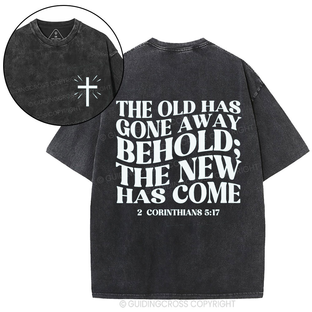 The Old Has Gone Away Behold Christian Washed T-Shirt