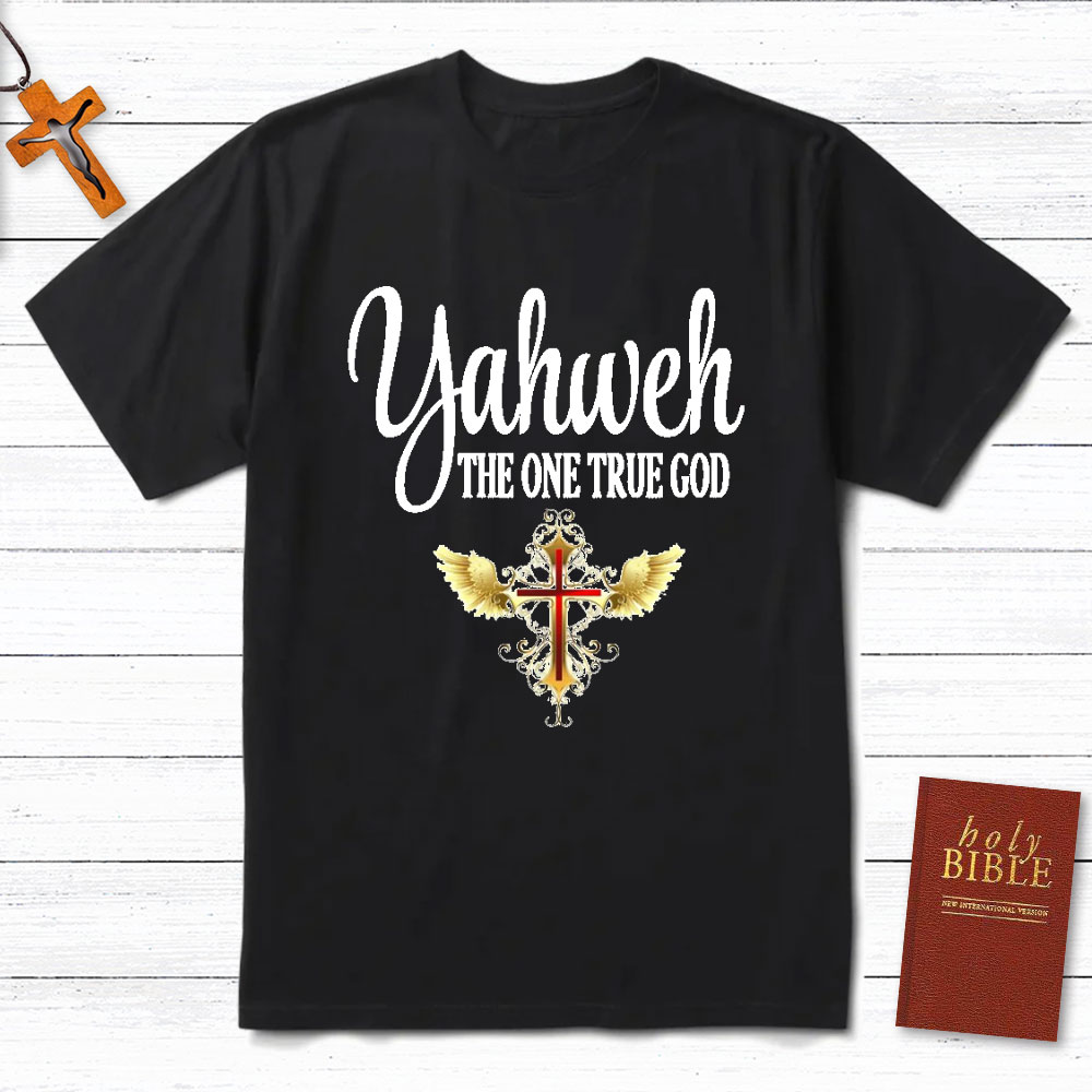 YAHWEH The One True God Christian T-Shirt