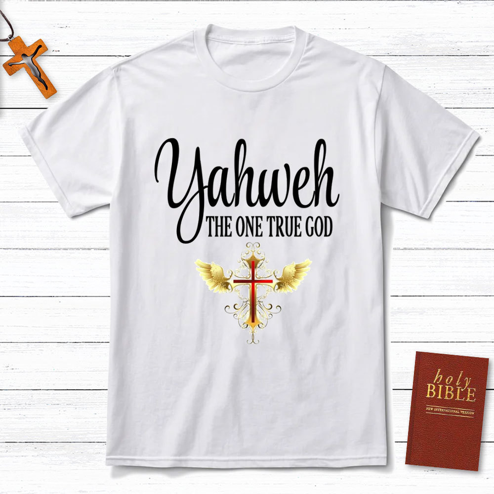 YAHWEH The One True God Christian T-Shirt