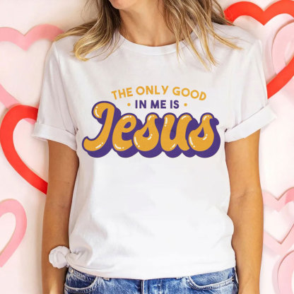 The Only God In Me Is Jesus Christian T-Shirt