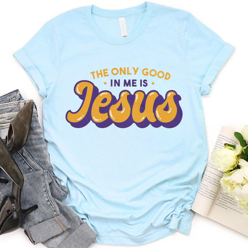 The Only God In Me Is Jesus Christian T-Shirt