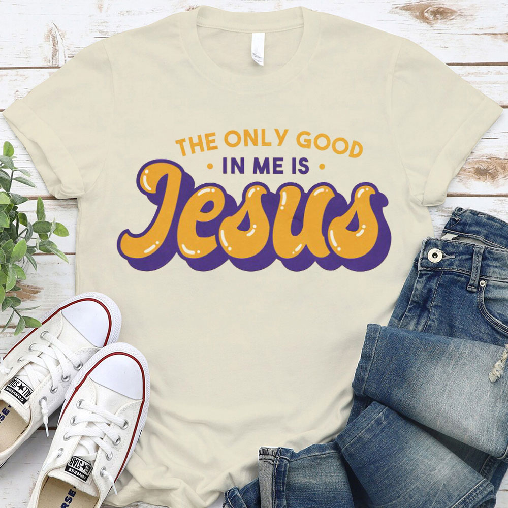 The Only God In Me Is Jesus Christian T-Shirt