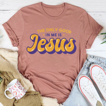 The Only God In Me Is Jesus Christian T-Shirt