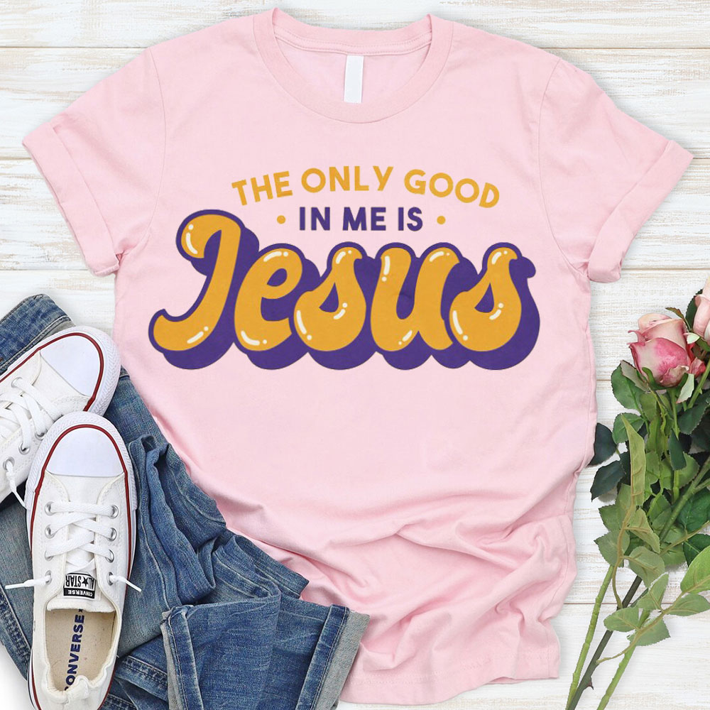 The Only God In Me Is Jesus Christian T-Shirt