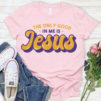 The Only God In Me Is Jesus Christian T-Shirt