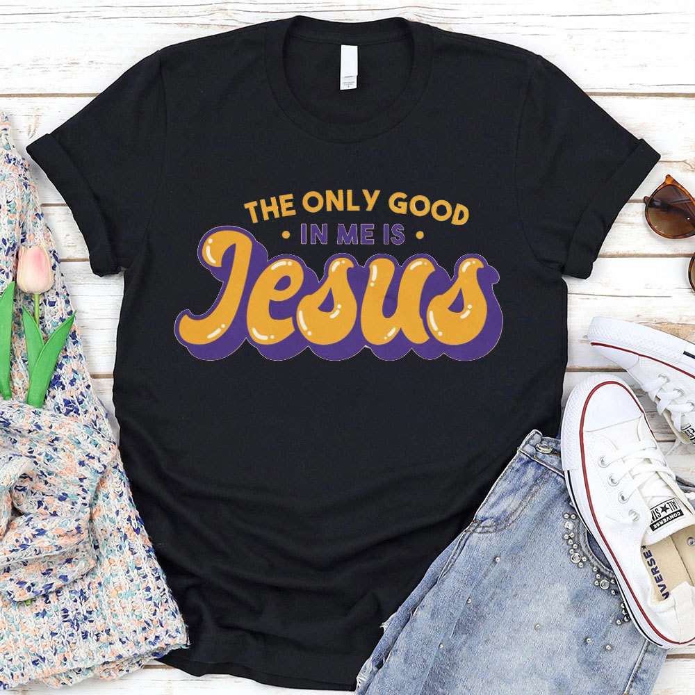 The Only God In Me Is Jesus Christian T-Shirt