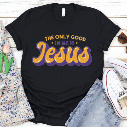 The Only God In Me Is Jesus Christian T-Shirt