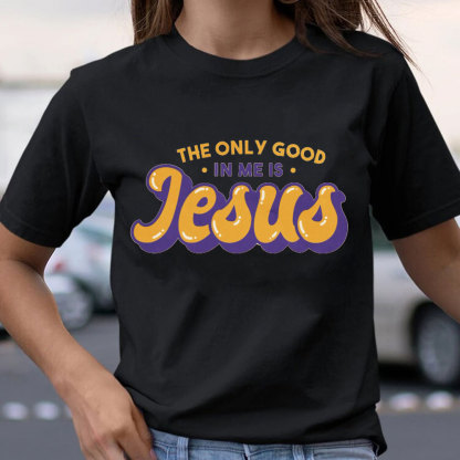 The Only God In Me Is Jesus Christian T-Shirt